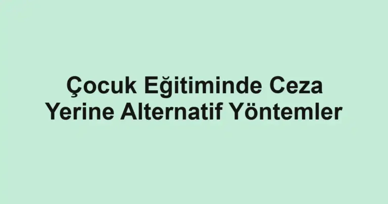 cocuk-egitiminde-ceza-yerine-alternatif-yontemler