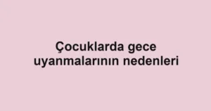 cocuklarda-gece-uyanmalarinin-nedenleri
