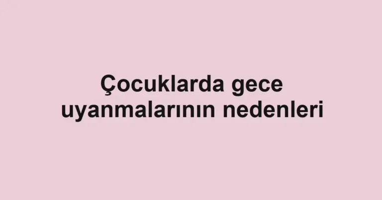 cocuklarda-gece-uyanmalarinin-nedenleri