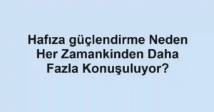 hafiza-guclendirme-neden-her-zamankinden-daha-fazla-konusuluyor.webp