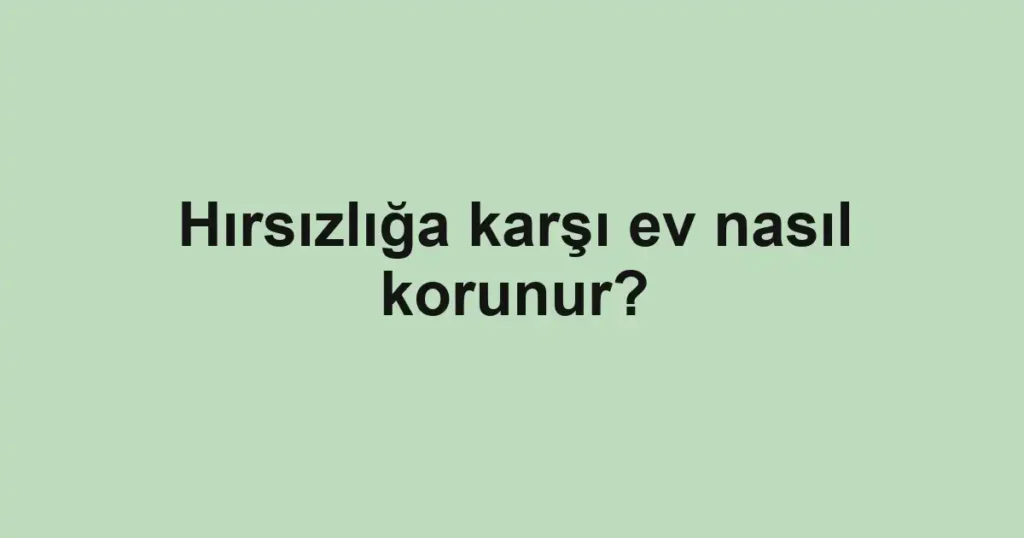 hirsizliga-karsi-ev-nasil-korunur